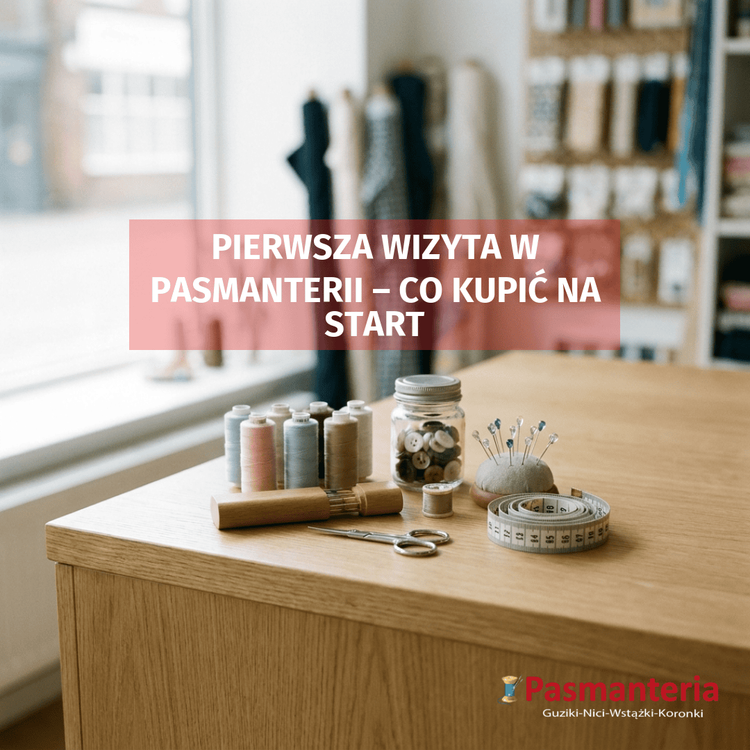 Pierwsza wizyta w pasmanterii – co kupić na start